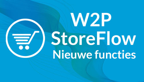 W2P StoreFlow Nieuwe functies